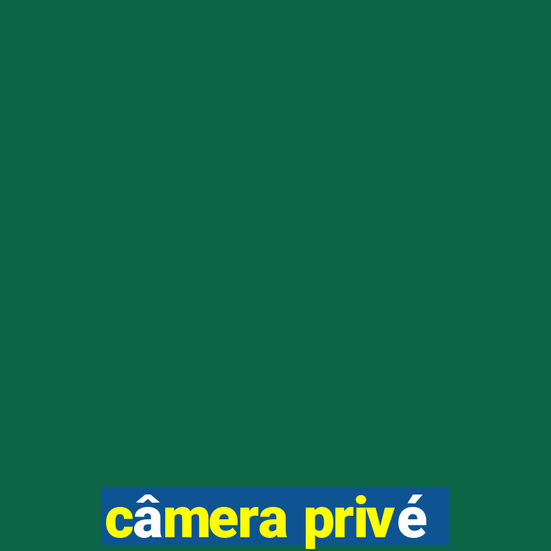 câmera privé